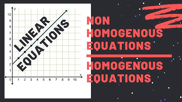 Linear Equations Introduction | Homogeneous Equation | Non-Homogeneous Equation