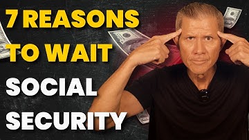7 Good Reasons To Wait To 67 or 70 for Social Security - How To Maximize Your Benefits
