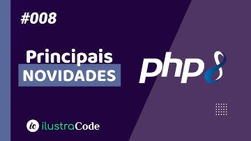 PHP8 Novidades - fique por dentro | iCodeFull #008 - ilustraCode