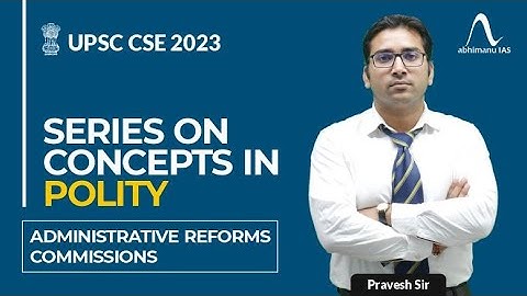 UPSC CSE 2023 | Series on Concepts in GS | Administrative Reforms Commissions | By Pravesh Sir