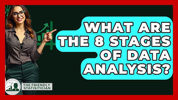 What Are the 8 Stages of Data Analysis? - The Friendly Statistician
