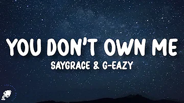 SAYGRACE - You Don't Own Me (ft. G-Eazy) (Lyrics)