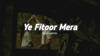 Ye Fitoor Mera slowedreverb  Arijit Singh  Selenophile