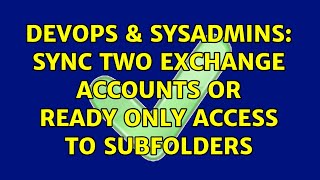 DevOps & SysAdmins: Sync Two Exchange accounts or Ready Only access to subfolders (3 Solutions!!) Information