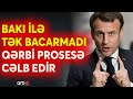 &quot;Bakının agentləri buradadır&quot; - Fransa özünü biabır etməyə davam edir - Qərb oxunu regiona tuşlayır