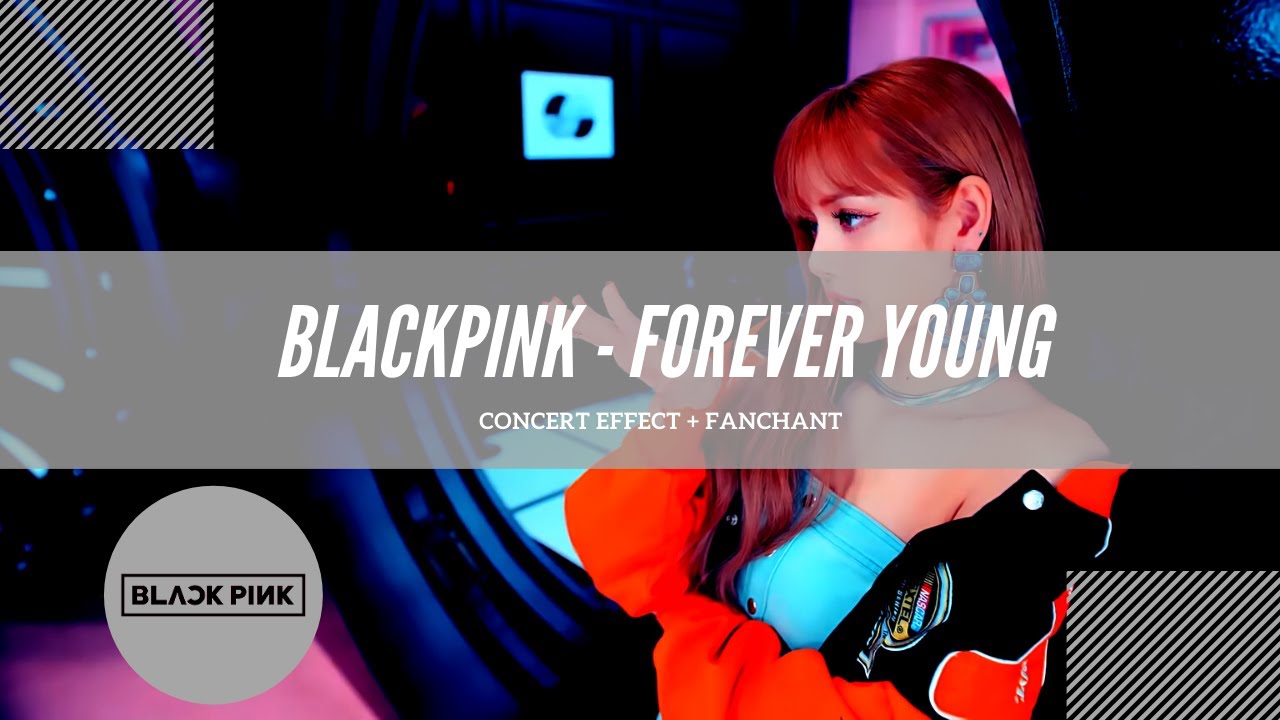 [CONCERT EFFECT + FANCHANT] BLACKPINK - FOREVER YOUNG
