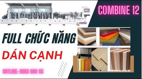 Máy Dán Cạnh Thẳng Nghiêng Full Chức Năng - Máy Dán Cạnh 12 Chức Năng - Combine 12