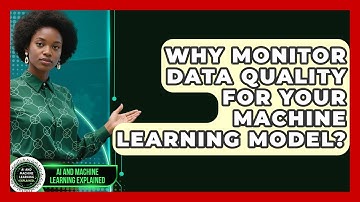 Why Monitor Data Quality For Your Machine Learning Model? - AI and Machine Learning Explained