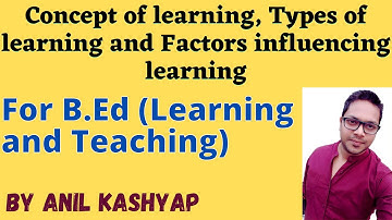 Concept Of Learning, Types Of Learning And Factors Influencing Learning |Learning and Teaching|