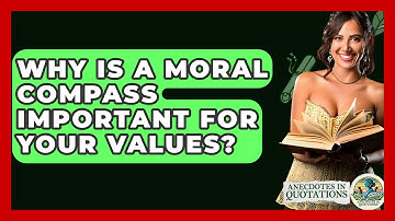 Why Is A Moral Compass Important For Your Values? - Anecdotes in Quotation