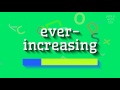 How to say "ever-increasing"! (High Quality Voices)