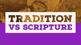 Tradition vs Scripture
