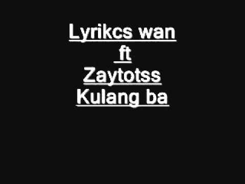 KULANG BA by Lyrikcs wan ft Zaytotss.