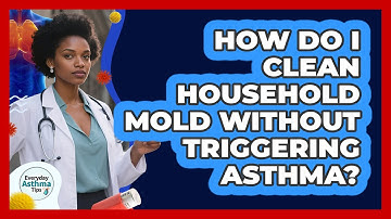 How Do I Clean Household Mold Without Triggering Asthma?