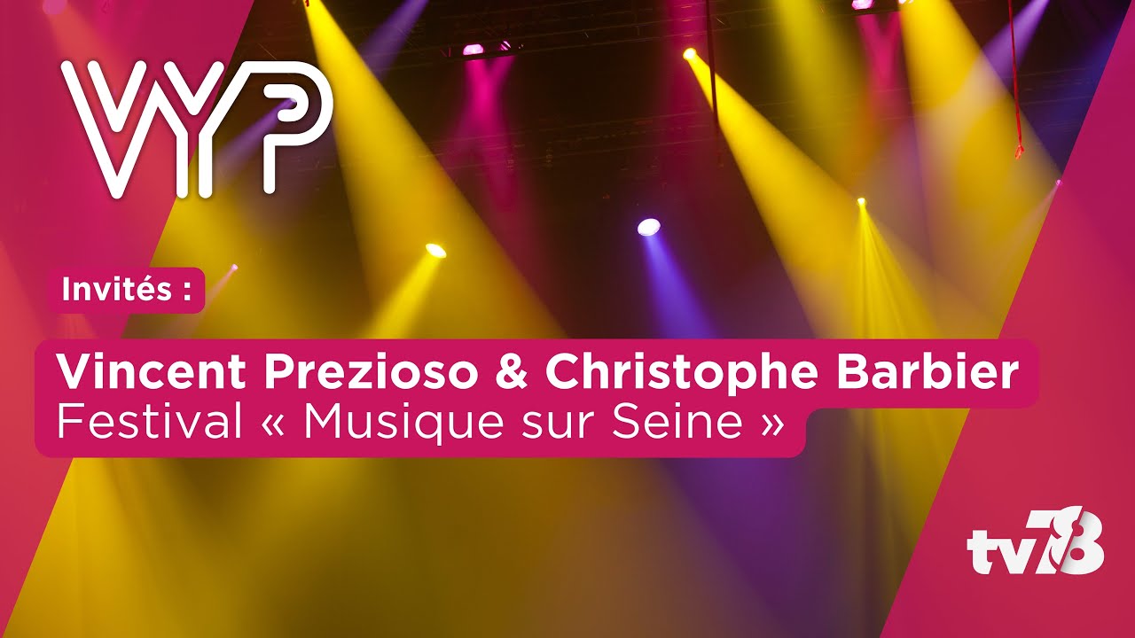 VYP avec Vincent Prezioso et Christophe Barbier pour le festival "Musique sur Seine"