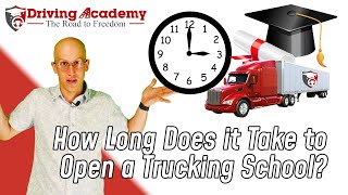 How Long Does it Take to Open a Trucking School? - CDL Driving Academy Franchising