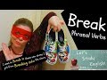 Break Phrasal Verbs :  Break up, Break out, Break away, Break in, Break into, Break off, Break down