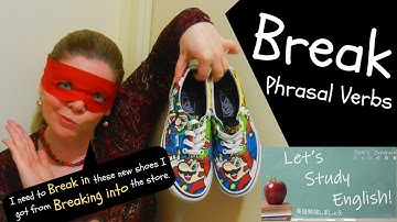 Break Phrasal Verbs :  Break up, Break out, Break away, Break in, Break into, Break off, Break down