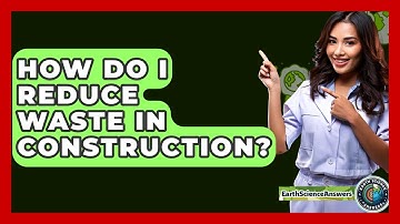 How Do I Reduce Waste In Construction? - Earth Science Answers