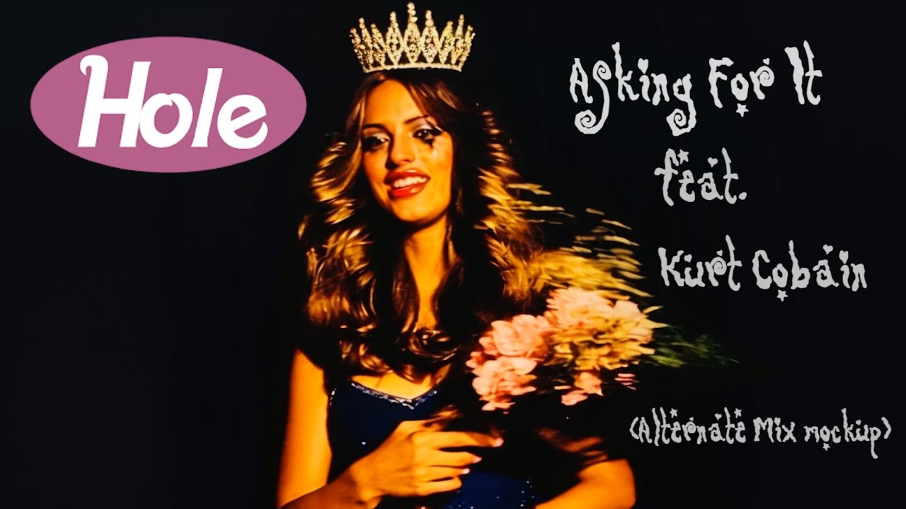 Hole - Asking For It (Alternate Mix feat. Kurt Cobain mock-up)
