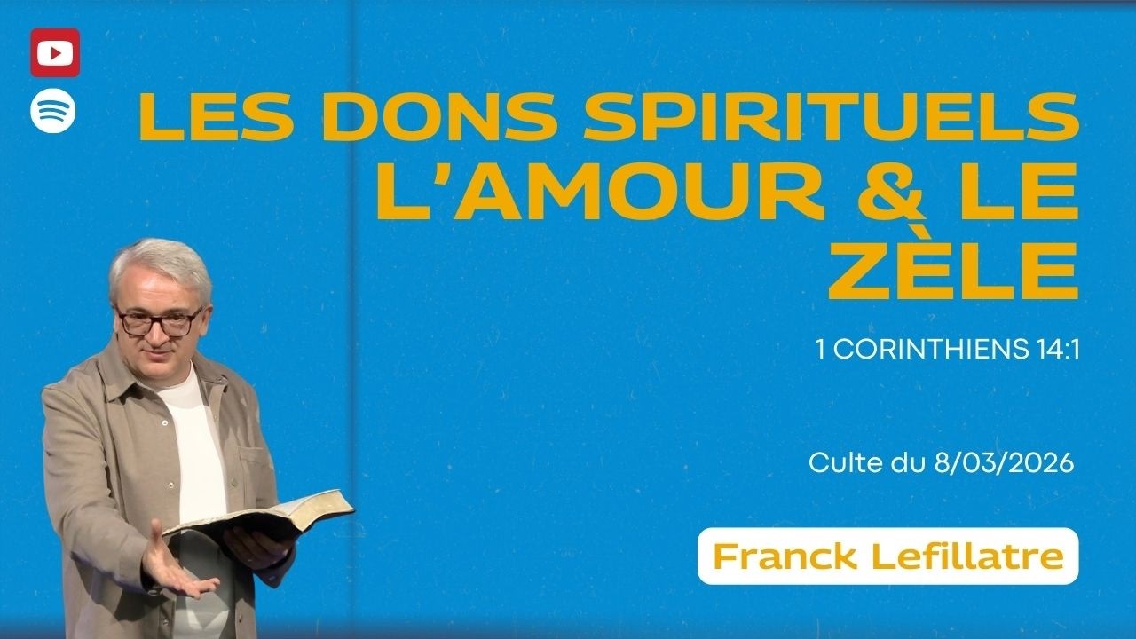 Les dons spirituels: L’amour et le zèle // Franck Lefillatre (culte du 8 mars 2026)