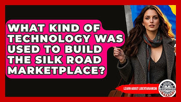 What Kind Of Technology Was Used To Build The Silk Road Marketplace? - Learn About Libertarianism
