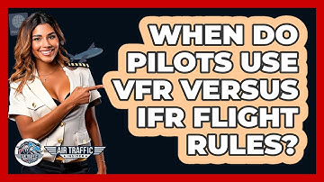 When Do Pilots Use VFR Versus IFR Flight Rules? - Air Traffic Insider