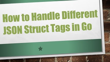 How to Handle Different JSON Struct Tags in Go