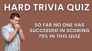 HARD Trivia Quiz - Can You Score 70%? That's Brilliant!