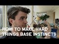 How To Turn The "Hard Things" You Avoid Into Base Instincts You Can't Live Without