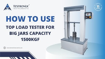 Top Load Tester for Big Jars Capacity 1500kgf By Testronix Instruments