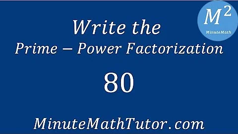 Write the Prime Power Factorization of 80