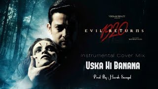 Uska Hi Bana - Instrumental Cover Mix (Arijit Singh/1920 Evil Returns)  | Harsh Sanyal |