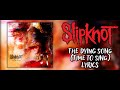 Slipknot The Dying Song Time To Sing Lyric Video HQ
