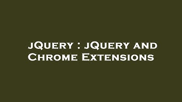 jQuery : jQuery and Chrome Extensions