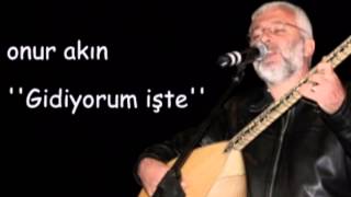 Onur Akın Gidiyorum Işte