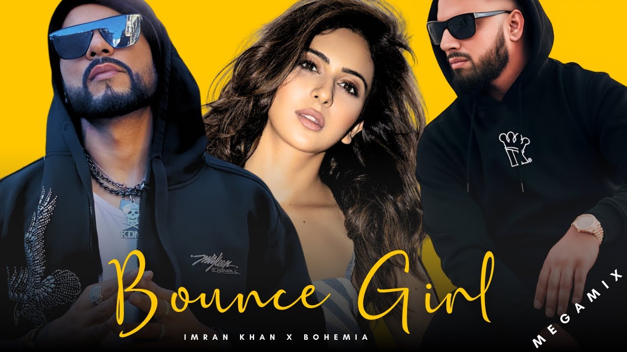 Imran Khan X Bohemia - Bounce Girl (MegaMix) ft. Rakul Preet | Prod. By Rosh Blazze | Mashup (2026)
