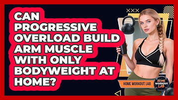 Can Progressive Overload Build Arm Muscle With Only Bodyweight At Home? - Home Workout Lab