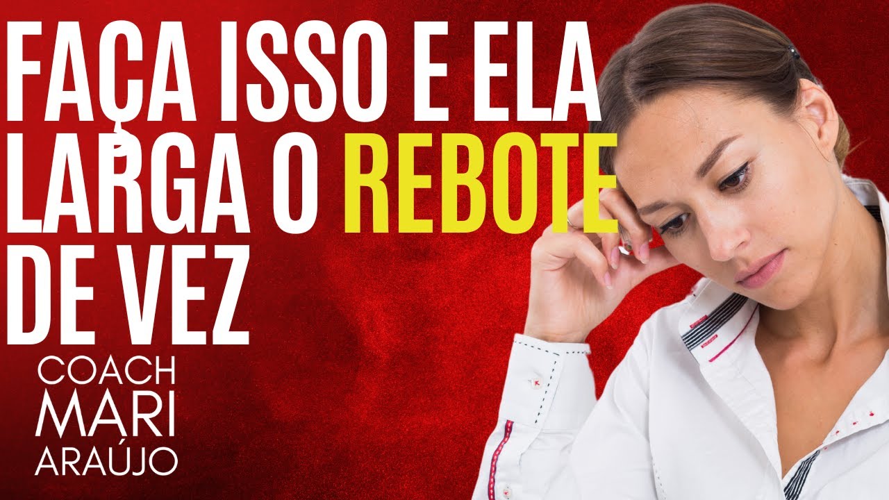 Faça isso para sua Ex largar o rebote