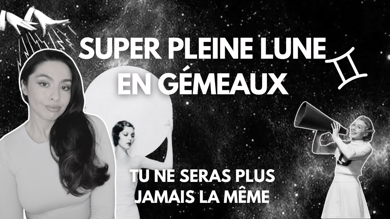 🌕 SUPER PLEINE LUNE EN GÉMEAUX — Tu Vas Changer de Vision de Toi