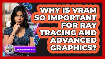 Why Is VRAM So Important For Ray Tracing And Advanced Graphics? - The Hardware Hub