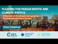 Pleading for Human Rights and Climate Justice – West Webinar