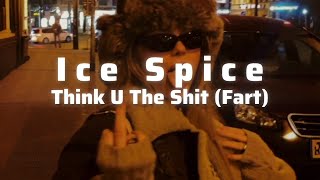 Ice Spice - Think U The Shit (Fart) [Türkçe Çevir]