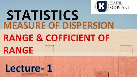 STATISTICS- CH- 10 MEASURE OF DISPERSION - RANGE AND COFFICIENT OF RANGE. - lecture - 1