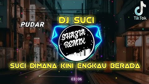 DJ SUCI DIMANA KINI KAU BERADA TIKTOK - PUDAR SUCI REMIX FULL BASS 2024