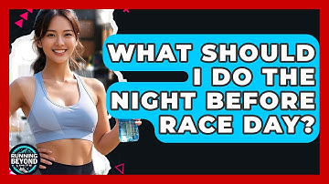What Should I Do The Night Before Race Day? - Running Beyond Limits