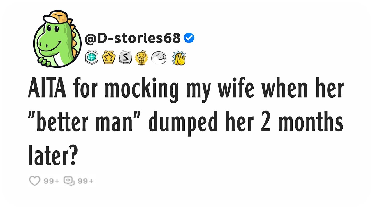 AITA for mocking my wife when her "better man" dumped her 2 months later?