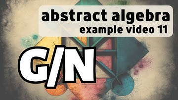 Normal Subgroups and Quotient Groups -- Abstract Algebra Examples 11