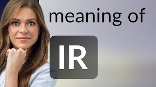 Ir — what is IR meaning