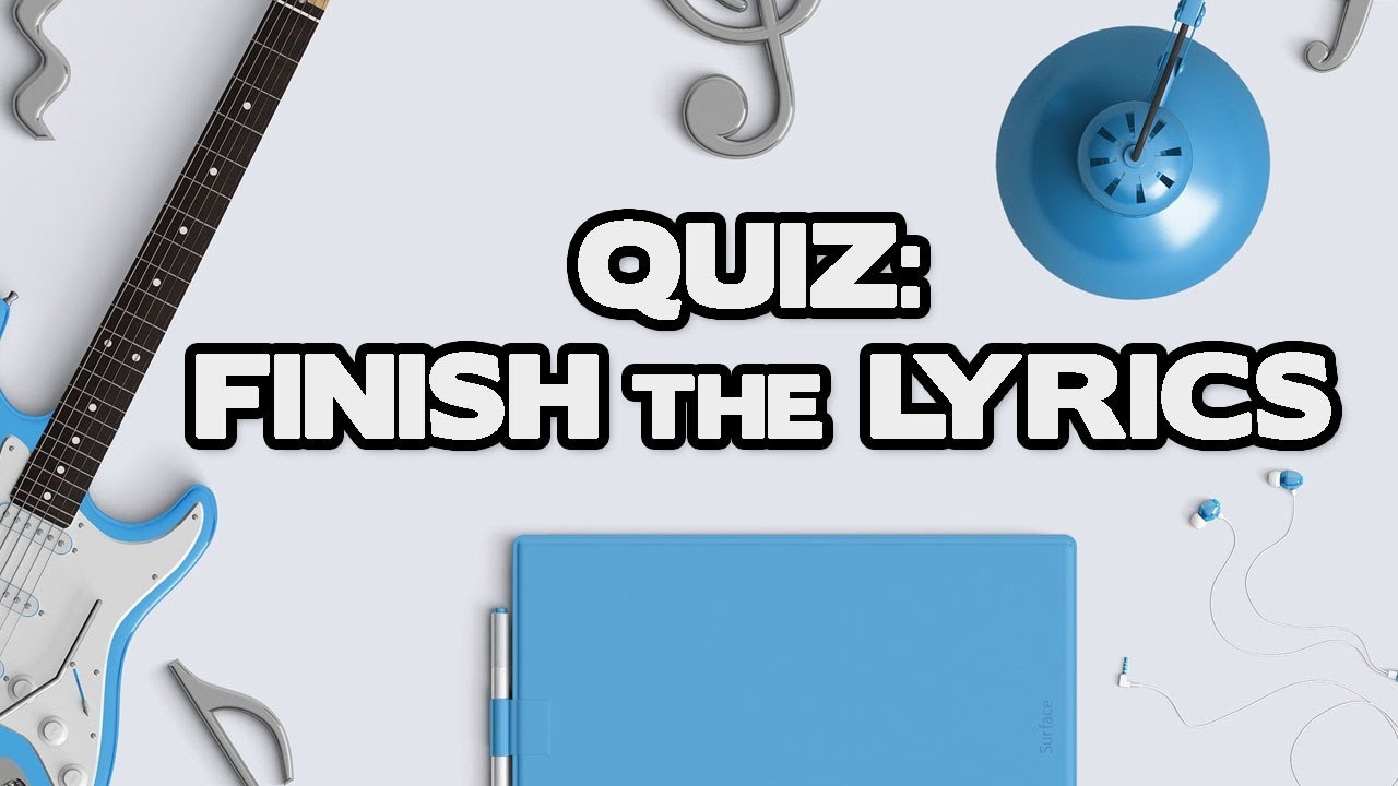 Finish The Lyrics Quiz - YouTube